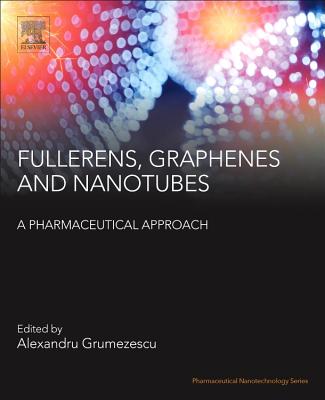Fullerens, Graphenes and Nanotubes: A Pharmaceutical Approach - Grumezescu, Alexandru Mihai (Editor)