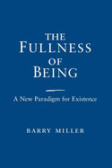 Fullness of Being: A New Paradigm for Existence