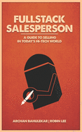 Fullstack Salesperson: A Guide to Selling in Today's Hi-Tech World