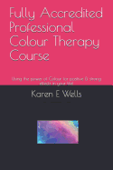 Fully Accredited Professional Colour Therapy Course: Using the power of Colour for positive & strong effects in your life!