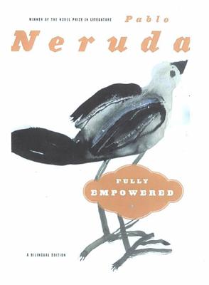 Fully Empowered / Plenos Poderes: A Bilingual Edition - Neruda, Pablo, and Reid, Alastair (Introduction by)