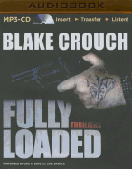 Fully Loaded Thrillers: The Complete and Collected Stories of Blake Crouch