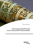 Fully screen printed PTC based sensor array and OFET characterization