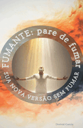Fumante: pare de fumar: sua nova vers?o sem fumar