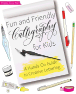 Fun and Friendly Calligraphy for Kids: A Hands-On Guide to Creative Lettering