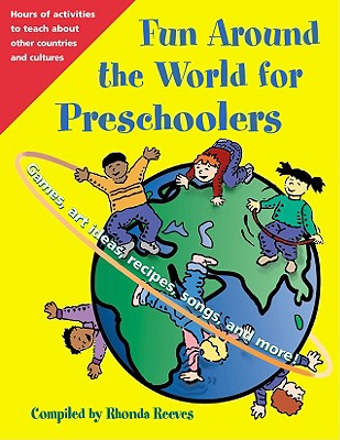 Fun Around the World for Preschoolers: Games, Art Ideas, Recipes, Songs, and More! - Reeves, Rhonda