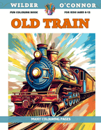 Fun Coloring Book for kids Ages 6-12 - Old Train - Many colouring pages