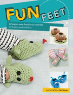 Fun Feet: 30 Super-Cute Booties to Crochet for Babies and Toddlers
