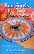 Fun Foods for Kids & Grownups: Your Essential Guide to Family Fun & Good Health