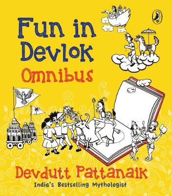 Fun In Devlok Omnibus: Collection of 6 illustrated stories for children by India's most-loved mythology writer - Pattanaik, Devdutt