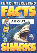 Fun & Interesting Facts About Sharks: Animal Facts Book for Kids Ages 8-12 with Colorful Illustrations