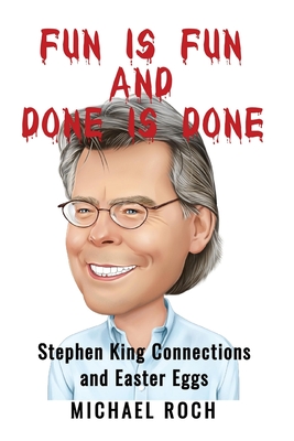Fun is Fun and Done is Done: Stephen King Connections and Easter Eggs - Roch, Michael