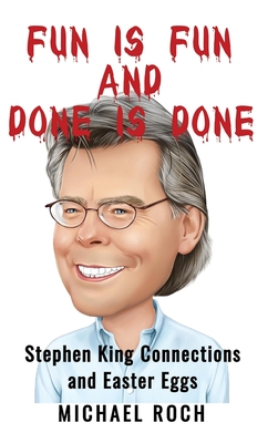 Fun is Fun and Done is Done: Stephen King Connections and Easter Eggs - Roch, Michael