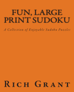 Fun, Large Print Sudoku: A Collection of Enjoyable Sudoku Puzzles