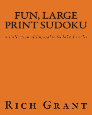 Fun, Large Print Sudoku: A Collection of Enjoyable Sudoku Puzzles - Grant, Rich