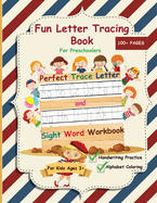 Fun Letter Tracing Book For Preschoolers: The Perfect Trace Letter and Sight Word Workbook with Handwriting Practice and Alphabet Coloring Activity, Suitable for Pre K, Kindergarten and Kids Ages 3-5 year olds