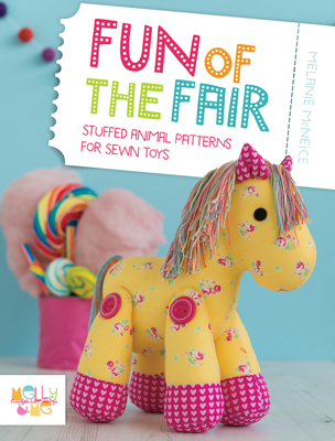 Fun of the Fair: Stuffed Animal Patterns for Sewn Toys - McNeice, Melanie