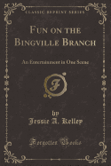 Fun on the Bingville Branch: An Entertainment in One Scene (Classic Reprint)