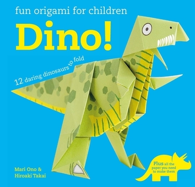 Fun Origami for Children: Dino!: 12 Daring Dinosaurs to Fold - Ono, Mari, and Takai, Hiroaki