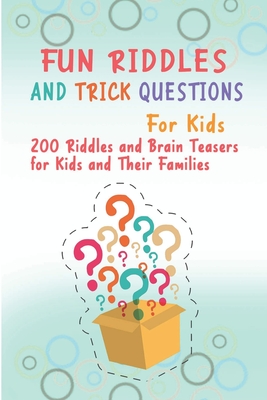 Fun Riddles and Trick Questions For Kids: 200 Riddles and Brain Teasers for Kids and Their Families - Williams, Brett