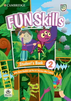 Fun Skills Level 2/Starters Student's Book with Home Booklet and Mini Trainer with Downloadable Audio - Watkin, Montse, and Medwell, Claire