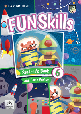 Fun Skills Level 6 Student's Book with Home Booklet and Downloadable Audio - Kelly, Bridget, and Dimond-Bayir, Stephanie