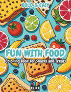 Fun with Food: Bold & Easy Coloring Book for Snacks and Treats Delicious Designs for Kids & Adults
