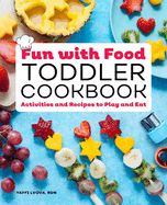 Fun with Food Toddler Cookbook: Activities and Recipes to Play and Eat