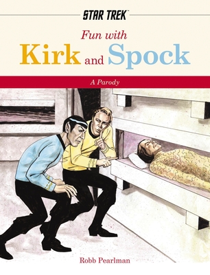 Fun with Kirk and Spock: A Star-Trek Parody - Pearlman, Robb