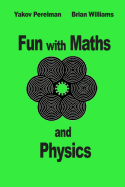 Fun with Maths and Physics - Williams, Brian (Translated by), and Perelman, Yakov