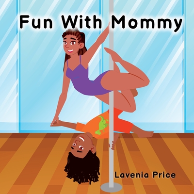 Fun with Mommy: Pole Dance Fun and Fitness with Kids - Price, Lavenia, and Price, Matthew (Editor)