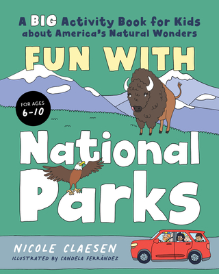 Fun with National Parks: A Big Activity Book for Kids about America's Natural Wonders - Claesen, Nicole
