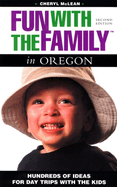 Fun with the Family in Oregon: Hundreds of Ideas for Day Trips with the Kids