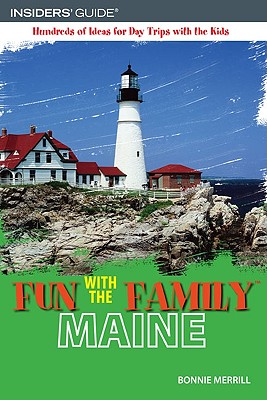 Fun with the Family Maine: Hundreds of Ideas for Day Trips with the Kids - Merrill, Bonnie