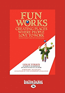 Fun Works: Creating Places Where People Love to Work (Easyread Large Edition)