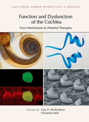 Function and Dysfunction of the Cochlea: From Mechanisms to Potential Therapies - Richardson, Guy P (Editor), and Petit, Christine (Editor)
