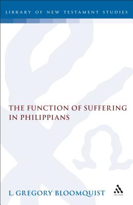 Function of Suffering in Philippians - Bloomquist, L Gregory, and Keith, Chris (Editor)