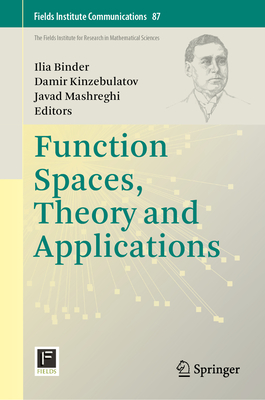 Function Spaces, Theory and Applications - Binder, Ilia (Editor), and Kinzebulatov, Damir (Editor), and Mashreghi, Javad (Editor)