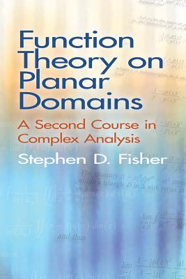 Function Theory on Planar Domains: A Second Course in Complex Analysis - Fisher, Stephen D