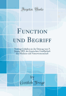 Function Und Begriff: Vortrag Gehalten in Der Sitzung Vom 9. Januar 1891 Der Jenaischen Gesellschaft Fur Medicin Und Naturwissenschaft (Classic Reprint)