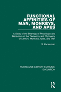 Functional Affinities of Man, Monkeys, and Apes: A Study of the Bearings of Physiology and Behaviour on the Taxonomy and Phylogeny of Lemurs, Monkeys, Apes, and Man