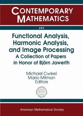 Functional Analysis, Harmonic Analysis, and Image Processing: A Collection of Papers in Honor of Bjeorn Jawerth - Jawerth, Bjeorn, and Cwikel, M, and Milman, Mario