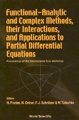 Functional-Analytic and Complex Methods, Their Interactions, and Applications to Partial Differential Equations - Proceedings of the International Graz Workshop - Florian, Helmut (Editor), and Ortner, Norbert (Editor), and Schnitzer, Franz Josef (Editor)