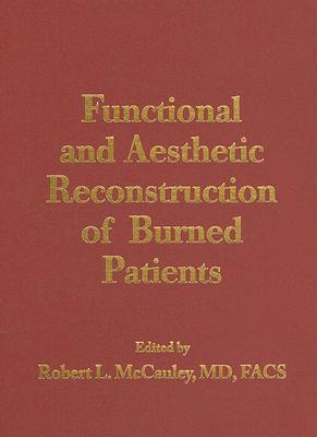Functional and Aesthetic Reconstruction of Burned Patients - McCauley, Robert L (Editor)