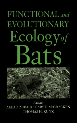 Functional and Evolutionary Ecology of Bats - Zubaid, Akbar (Editor), and McCracken, Gary F (Editor), and Kunz, Thomas (Editor)