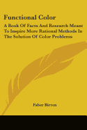 Functional Color: A Book of Facts and Research Meant to Inspire More Rational Methods in the Solution of Color Problems
