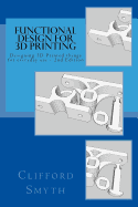 Functional Design for 3D Printing 2nd Edition: Designing 3D Printed Things for Everyday Use