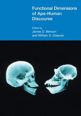 Functional Dimensions of Ape-Human Discourse - Benson, James D (Editor), and Greaves, William S (Editor)