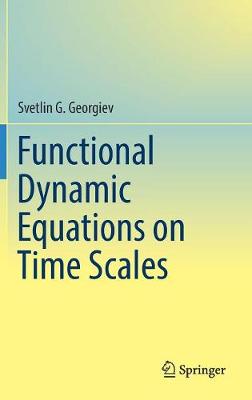 Functional Dynamic Equations on Time Scales - Georgiev, Svetlin G