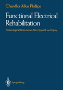 Functional Electrical Rehabilitation: Technological Restoration After Spinal Cord Injury - Phillips, Chandler A